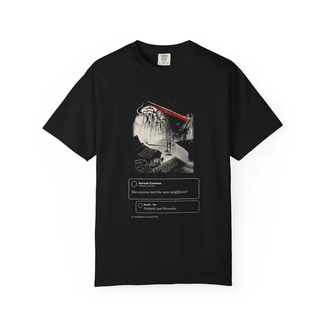 Has anyone met the new neighbors? Probably just fireworks. — The War of the Worlds design printed on a t-shirt
